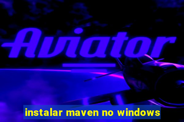 instalar maven no windows